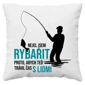 Žertovný předmět Nejel jsem rybařit, abych teď trávil čas s lidmi - polštář s potiskem- Tričkový.cz
