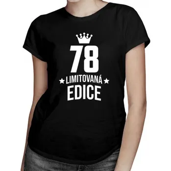 Žertovný předmět 78 let Limitovaná edice - dámské tričko s potiskem - darek k narodeninám- Tričkový.cz