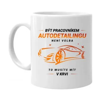 Žertovný předmět Být pracovníkem autodetailingu není volba - hrnek s potiskem- Tričkový.cz