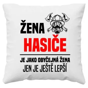 Žertovný předmět žena hasiče je jako obyčejná žena, jen je ještě lepší - polštář s potiskem- Tričkový.cz