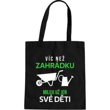 Žertovný předmět Víc než zahrádku miluji už jen své děti - taška s potiskem- Tričkový.cz
