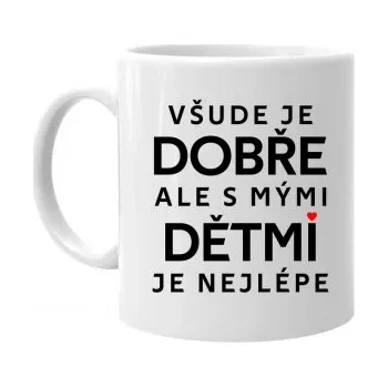 Žertovný předmět Všude je dobře, ale s mými dětmi je nejlépe - hrnek s potiskem- Tričkový.cz