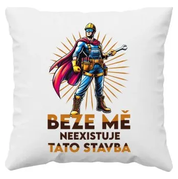 Žertovný předmět Beze mě neexistuje tato stavba - polštář s potiskem- Tričkový.cz