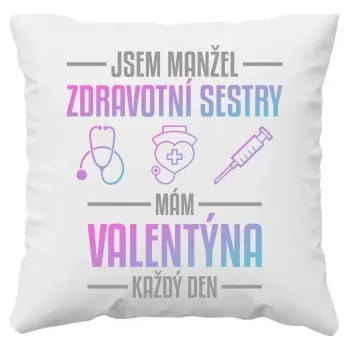 Žertovný předmět Jsem manžel zdravotní sestry, mám Valentýna každý den - polštář s potiskem- Tričkový.cz