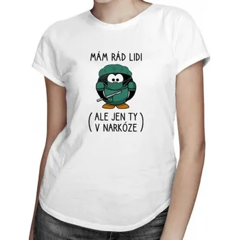 Žertovný předmět Mám rád lidi (ale jen ty v narkóze) - dámské tričko s potiskem- Tričkový.cz