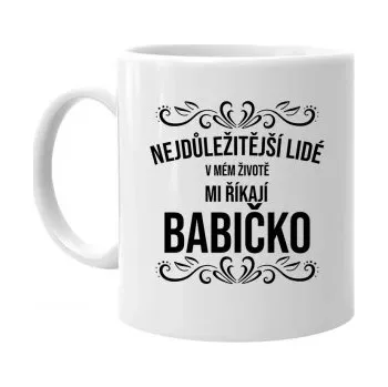 Žertovný předmět Nejdůležitější lidé v mém životě mi říkají babičko - hrnek s potiskem- Tričkový.cz
