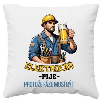 Žertovný předmět Elektrikář pije, protože fáze musí být - polštář s potiskem- Tričkový.cz