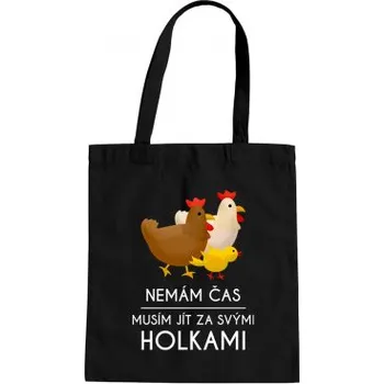Žertovný předmět Nemám čas, musím jít za svými holkami (slepice) - taška s potiskem- Tričkový.cz