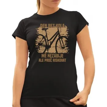 Žertovný předmět Den bez kola mě nezabije, ale proč riskovat - dámské tričko s potiskem- Tričkový.cz