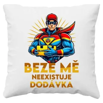 Žertovný předmět Beze mě neexistuje dodávka - polštář s potiskem- Tričkový.cz