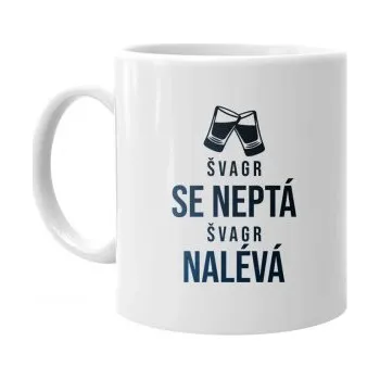 Žertovný předmět Švagr se neptá, švagr nalévá - hrnek s potiskem- Tričkový.cz