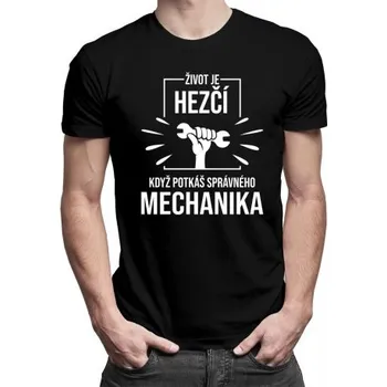Žertovný předmět Život je hezčí, když potkáš správného mechanika - pánské tričko s potiskem- Tričkový.cz