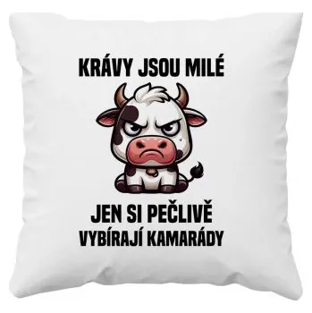 Žertovný předmět Krávy jsou milé, jen si pečlivě vybírají kamarády - polštář s potiskem- Tričkový.cz