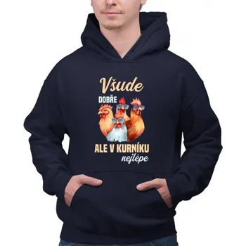 Žertovný předmět Všude dobře, ale v kurníku nejlépe - pánská mikina s potiskem- Tričkový.cz