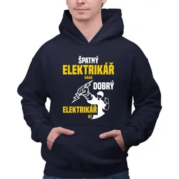 Žertovný předmět Špatný elektrikář hádá, dobrý elektrikář ví - pánská mikina s potiskem- Tričkový.cz