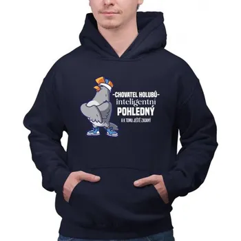 Žertovný předmět Chovatel holubů - inteligentní, pohledný - a k tomu ještě zadaný - pánská mikina s potiskem- Tričkový.cz