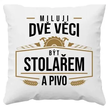Žertovný předmět Miluji dvě věci - být stolařem a pivo - polštář s potiskem- Tričkový.cz