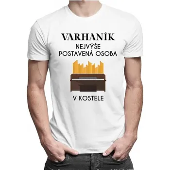 Žertovný předmět Varhaník nejvýše postavená osoba v kostele - pánské tričko s potiskem- Tričkový.cz