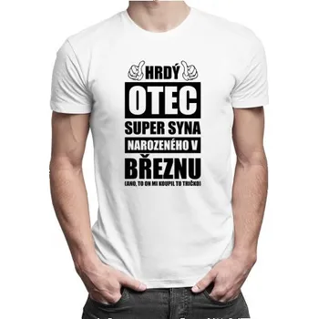 Žertovný předmět Hrdý otec super syna narozeného v březnu - pánské tričko s potiskem- Tričkový.cz