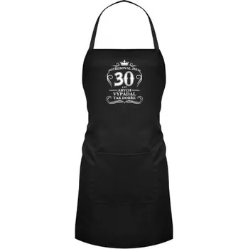 Žertovný předmět Potřeboval jsem 30 let, abych vypadal tak dobře - zástěra- Tričkový.cz