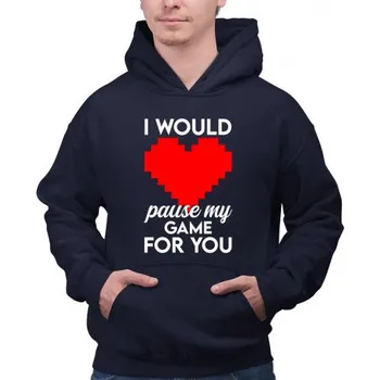 Žertovný předmět I would pause my game for you - pánská mikina s potiskem- Tričkový.cz