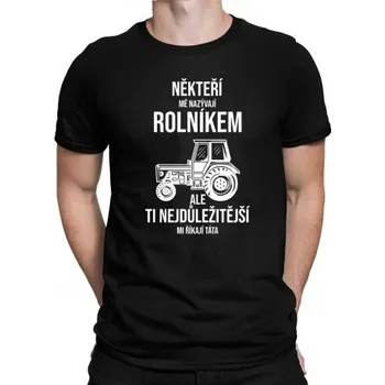 Žertovný předmět Někteří mě nazývají rolníkem, ale ti nejdůležitější mi říkají táta (verze 2) - pánské tričko s potiskem- Tričkový.cz