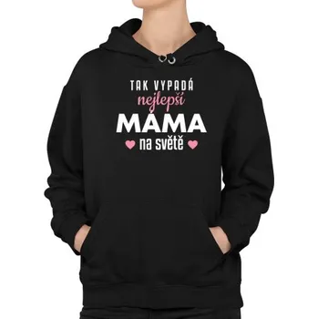 Žertovný předmět Tak vypadá nejlepší máma na světě v3 - dámská mikina s potiskem- Tričkový.cz