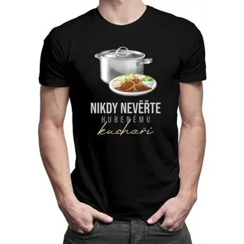 Žertovný předmět Nikdy nevěřte hubenému kuchaři - pánské tričko s potiskem- Tričkový.cz