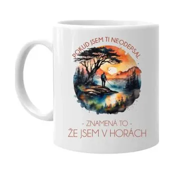Žertovný předmět Pokud jsem ti neodepsal, znamená to, že jsem v horách - hrnek s potiskem- Tričkový.cz