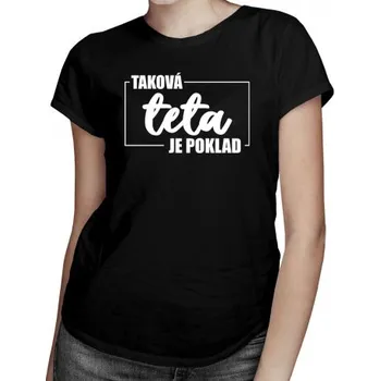 Žertovný předmět Taková teta je poklad - dámské tričko s potiskem- Tričkový.cz