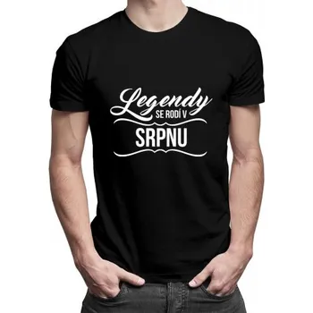 Žertovný předmět Legendy se rodí v srpnu - pánské tričko s potiskem- Tričkový.cz