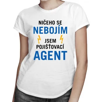 Žertovný předmět Jsem pojišťovací agent - dámské tričko s potiskem- Tričkový.cz