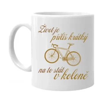Žertovný předmět Život je příliš krátký na to stát v koloně - hrnek s potiskem- Tričkový.cz