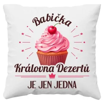 Žertovný předmět Babička - královna dezertů je jen jedna - polštář s potiskem- Tričkový.cz