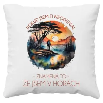 Žertovný předmět Pokud jsem ti neodepsal, znamená to, že jsem v horách - polštář s potiskem- Tričkový.cz