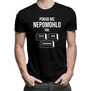 Žertovný předmět Pokud nic nepomohlo, tak: ctrl + alt + delete - pánské tričko s potiskem- Tričkový.cz