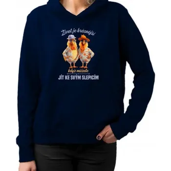 Žertovný předmět Život je krásnější, když můžete jít ke svým slepicím - dámská mikina s potiskem- Tričkový.cz