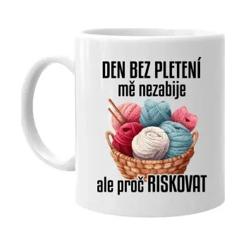 Žertovný předmět Den bez pletení mě nezabije, ale proč riskovat - hrnek s potiskem- Tričkový.cz
