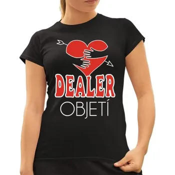 Žertovný předmět Dealer objetí - dámské tričko s potiskem- Tričkový.cz