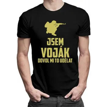 Žertovný předmět Jsem voják - dovol mi to udělat - pánské tričko s potiskem- Tričkový.cz