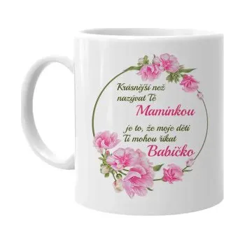 Žertovný předmět Krásnější než nazývat Tě maminkou... - babička - hrnek s potiskem- Tričkový.cz