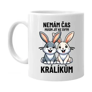 Žertovný předmět Nemám čas, musím jít ke svým králíkům - hrnek s potiskem- Tričkový.cz