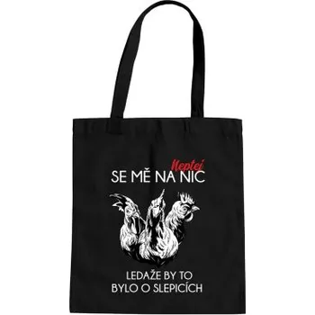 Žertovný předmět Neptej se mě na nic, ledaže by to bylo o slepicích - taška s potiskem- Tričkový.cz