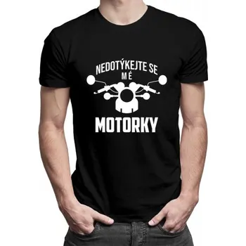 Žertovný předmět Nedotýkejte se mé motorky - pánské tričko s potiskem- Tričkový.cz
