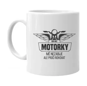 Žertovný předmět Den bez motorky mě nezabije v2 - hrnek s potiskem- Tričkový.cz