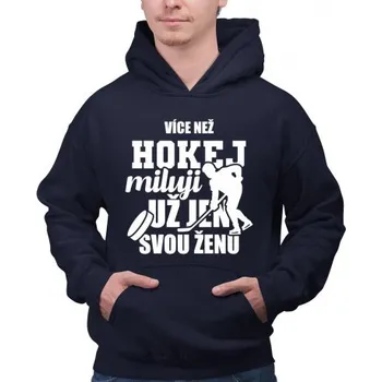 Žertovný předmět Více než hokej miluji už jen svou ženu - pánská mikina s potiskem- Tričkový.cz