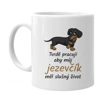 Žertovný předmět Tvrdě pracuji, aby můj jezevčík měl slušný život - hrnek s potiskem- Tričkový.cz