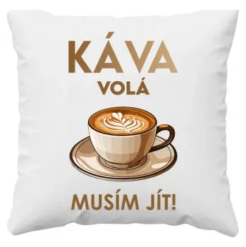 Žertovný předmět Káva volá - musím jít! - polštář s potiskem- Tričkový.cz