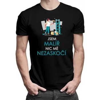 Žertovný předmět Jsem malíř, nic mě nezaskočí - pánské tričko s potiskem- Tričkový.cz