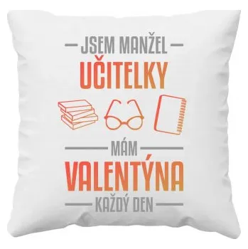Žertovný předmět Jsem manžel učitelky, mám Valentýna každý den V2 - polštář s potiskem- Tričkový.cz